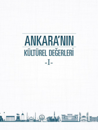 Ankara'nın Kültürel Değerleri - I -