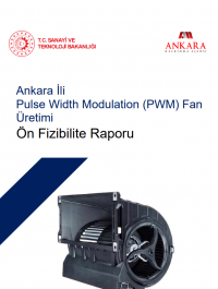 Ankara İli Pulse Width Modulation (PWM) Fan Üretimi Ön Fizibilite Raporu